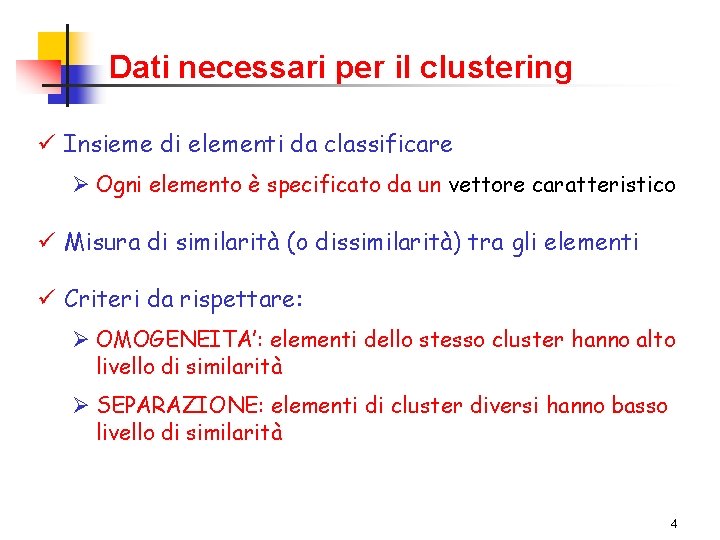 Dati necessari per il clustering ü Insieme di elementi da classificare Ø Ogni elemento