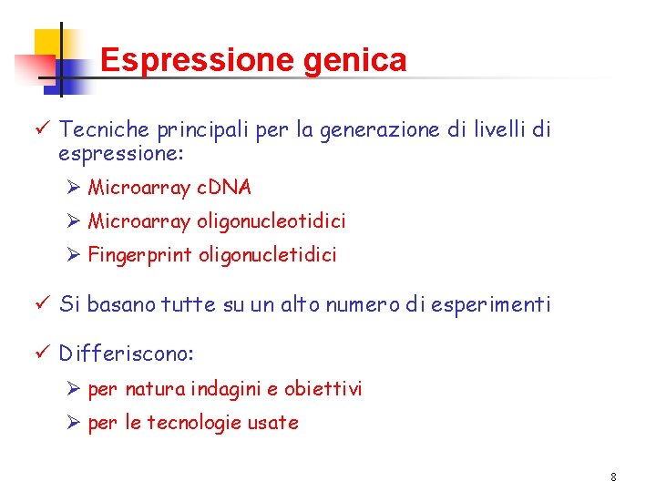 Espressione genica ü Tecniche principali per la generazione di livelli di espressione: Ø Microarray