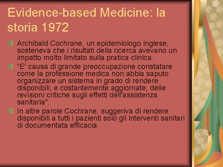 Evidence-based Medicine: la storia 1972 Archibald Cochrane, un epidemiologo inglese, sosteneva che i risultati