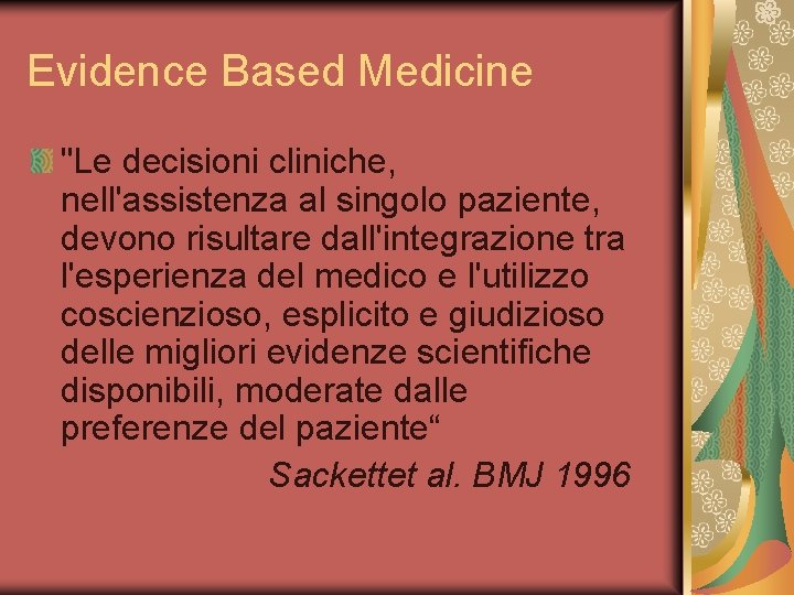 Evidence Based Medicine "Le decisioni cliniche, nell'assistenza al singolo paziente, devono risultare dall'integrazione tra