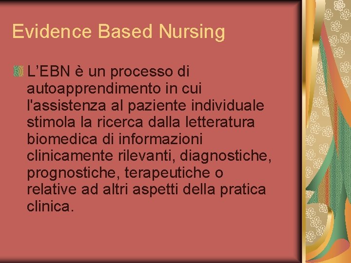 Evidence Based Nursing L’EBN è un processo di autoapprendimento in cui l'assistenza al paziente