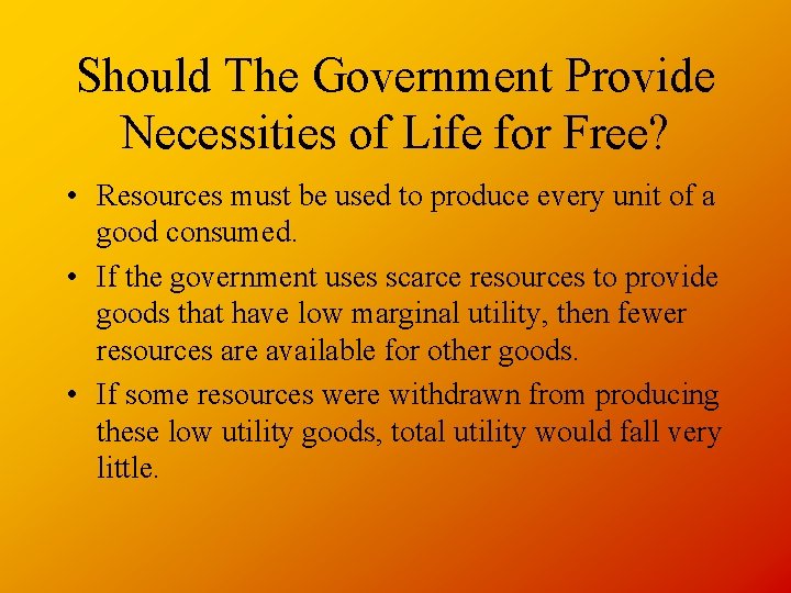 Should The Government Provide Necessities of Life for Free? • Resources must be used