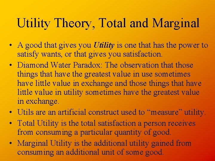 Utility Theory, Total and Marginal • A good that gives you Utility is one