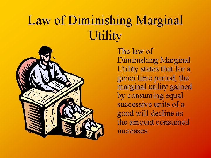 Law of Diminishing Marginal Utility The law of Diminishing Marginal Utility states that for