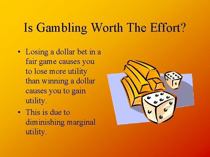 Is Gambling Worth The Effort? • Losing a dollar bet in a fair game