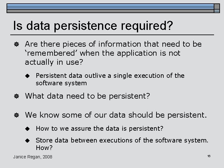 Is data persistence required? ] Are there pieces of information that need to be