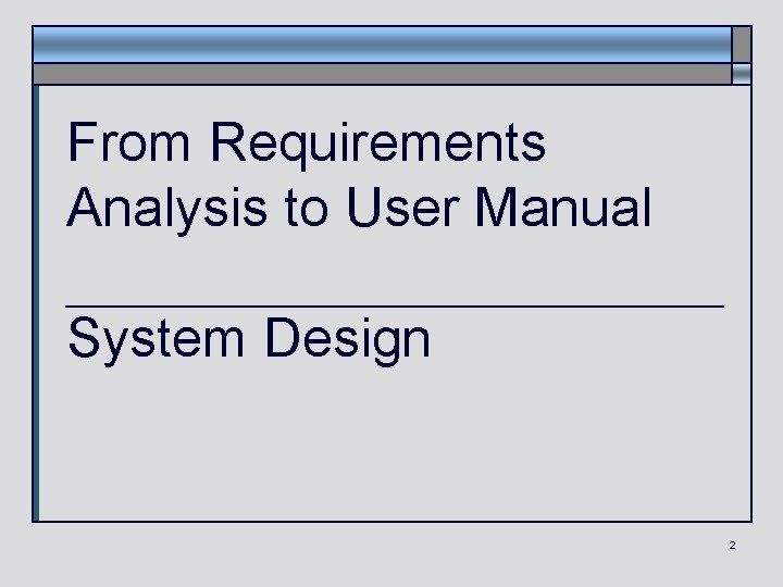 From Requirements Analysis to User Manual System Design 2 