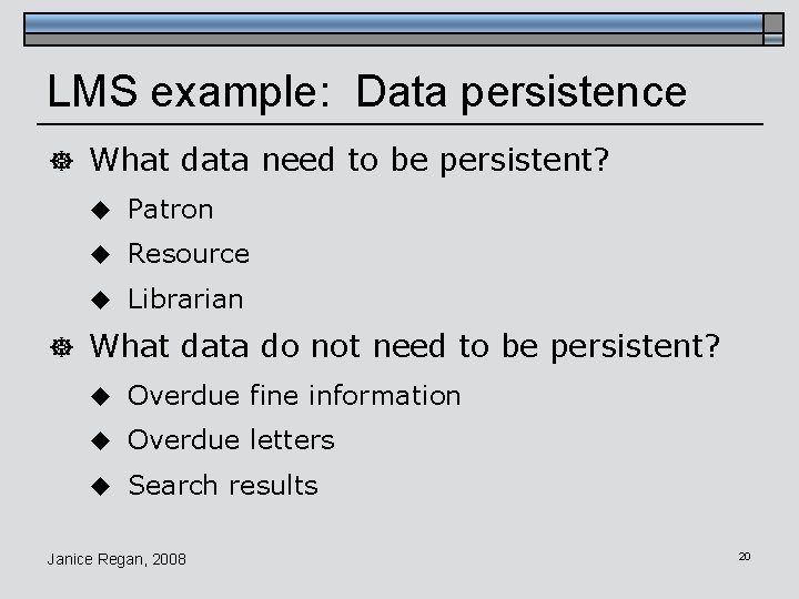 LMS example: Data persistence ] What data need to be persistent? u Patron u
