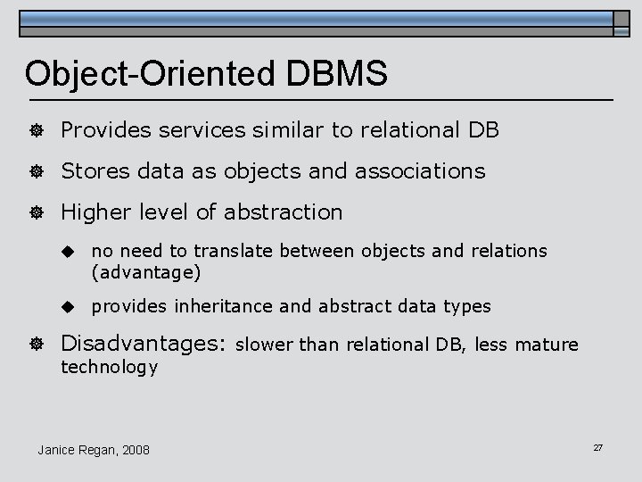 Object-Oriented DBMS ] Provides services similar to relational DB ] Stores data as objects