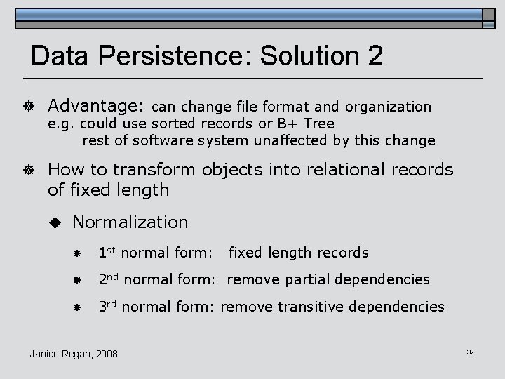 Data Persistence: Solution 2 ] Advantage: can change file format and organization e. g.