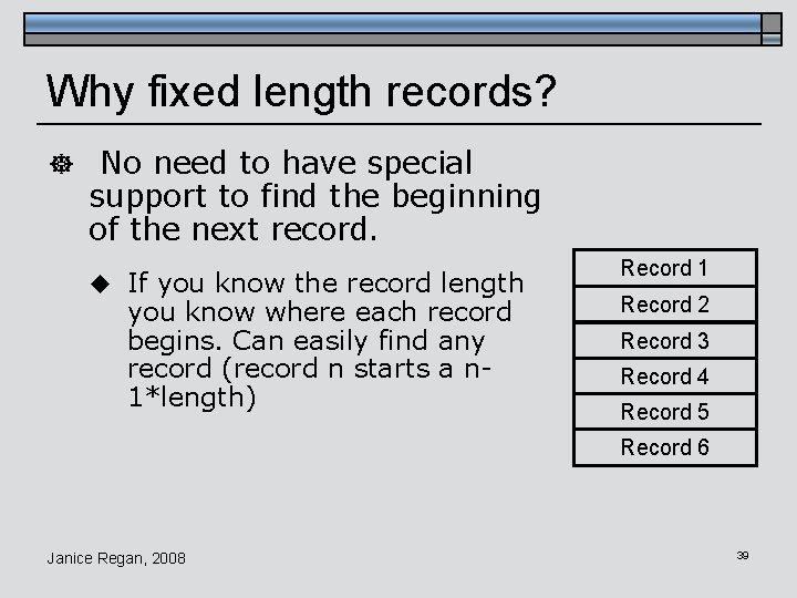 Why fixed length records? ] No need to have special support to find the