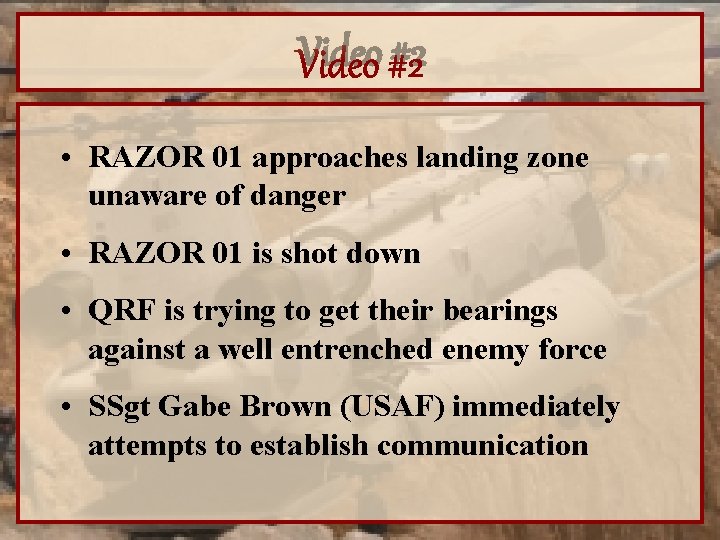Video #2 • RAZOR 01 approaches landing zone unaware of danger • RAZOR 01