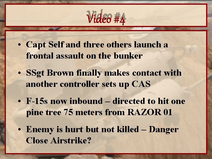 Video #4 • Capt Self and three others launch a frontal assault on the