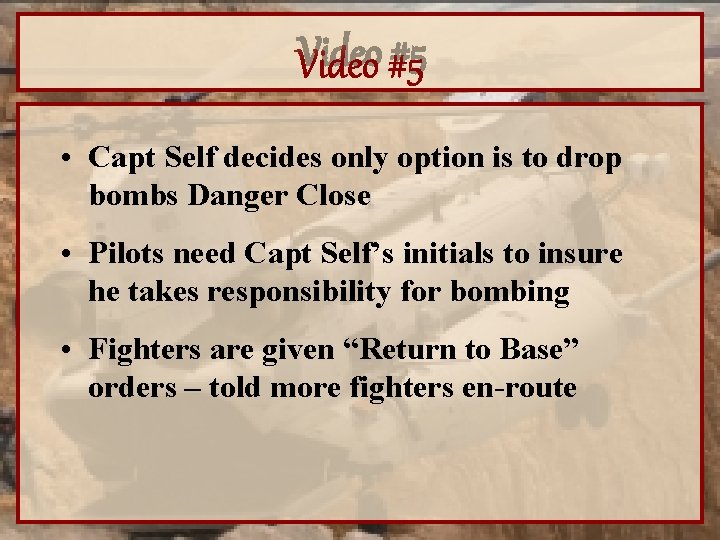 Video #5 • Capt Self decides only option is to drop bombs Danger Close