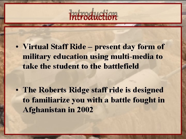 Introduction • Virtual Staff Ride – present day form of military education using multi-media