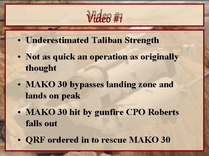 Video #1 • Underestimated Taliban Strength • Not as quick an operation as originally