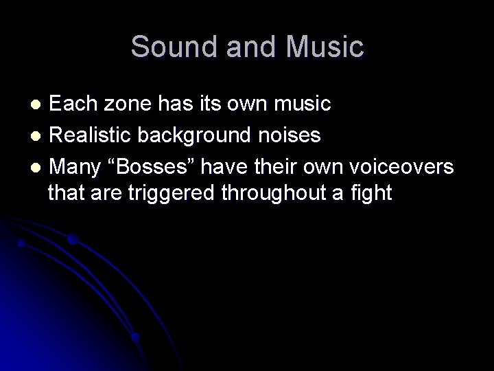 Sound and Music Each zone has its own music l Realistic background noises l