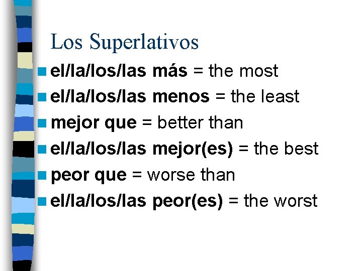 Los Superlativos n el/la/los/las más = the most n el/la/los/las menos = the least