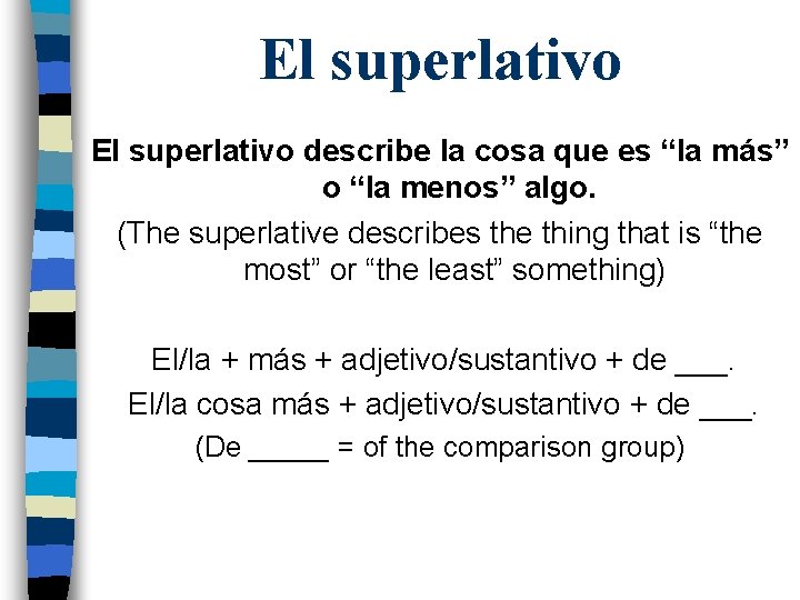 El superlativo describe la cosa que es “la más” o “la menos” algo. (The