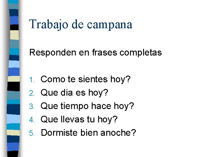 Trabajo de campana Responden en frases completas 1. 2. 3. 4. 5. Como te