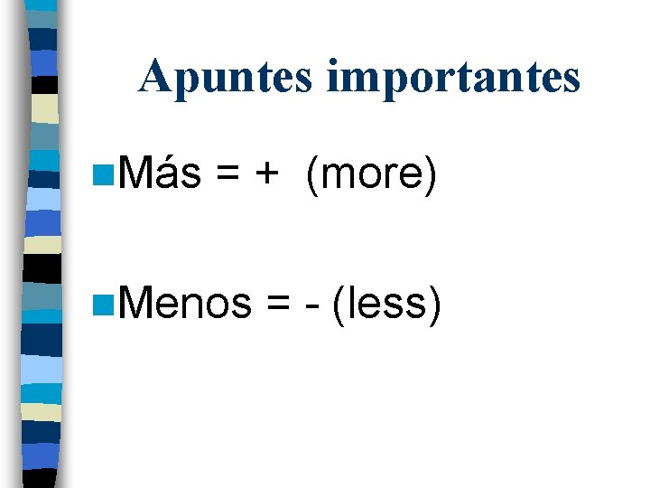 Apuntes importantes n. Más = + (more) n. Menos = - (less) 