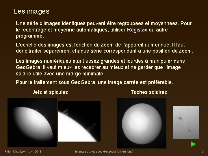 Les images Une série d’images identiques peuvent être regroupées et moyennées. Pour le recentrage