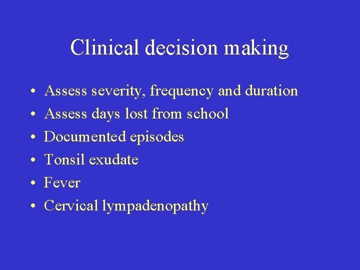 Clinical decision making • • • Assess severity, frequency and duration Assess days lost