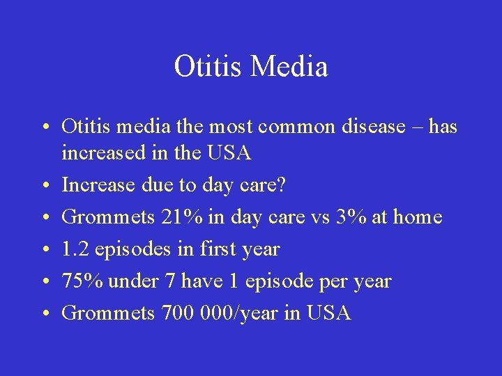 Otitis Media • Otitis media the most common disease – has increased in the