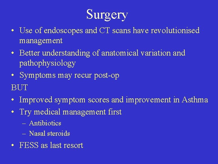 Surgery • Use of endoscopes and CT scans have revolutionised management • Better understanding