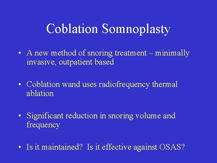 Coblation Somnoplasty • A new method of snoring treatment – minimally invasive, outpatient based