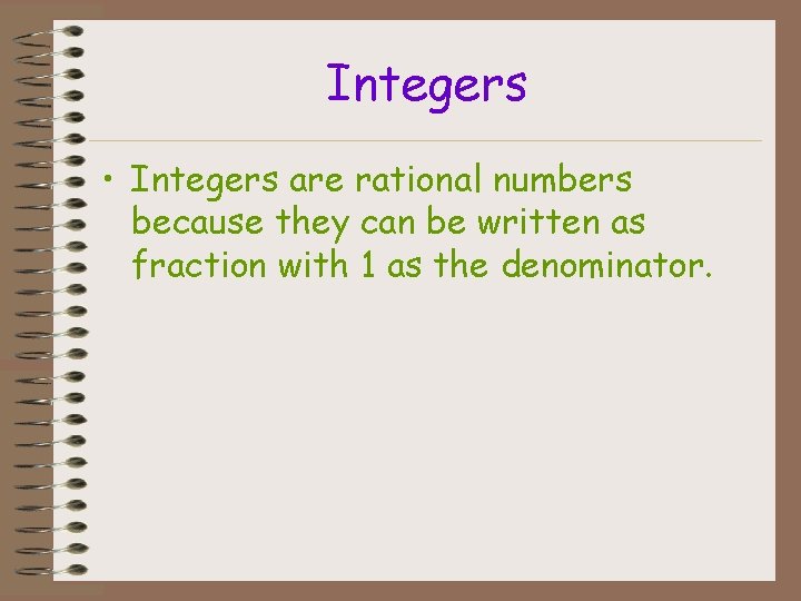 Integers • Integers are rational numbers because they can be written as fraction with