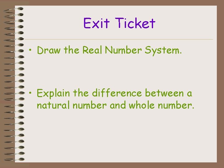 Exit Ticket • Draw the Real Number System. • Explain the difference between a