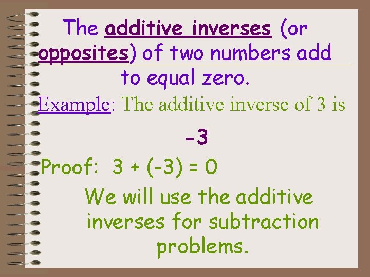 The additive inverses (or opposites) of two numbers add to equal zero. Example: The
