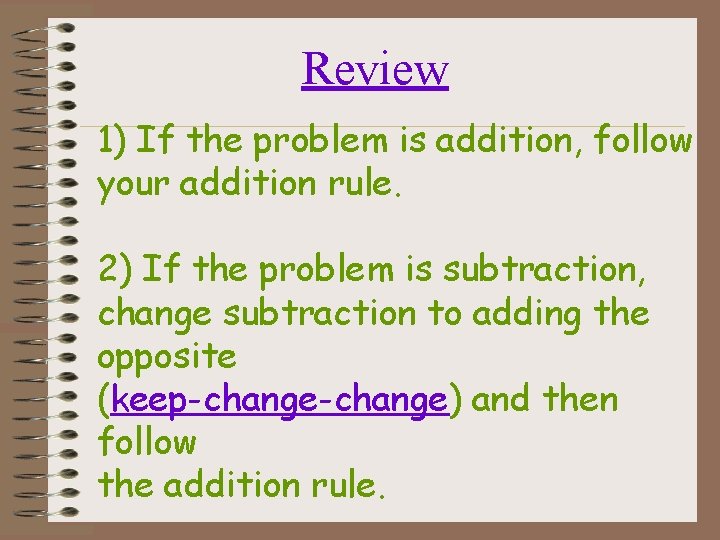 Review 1) If the problem is addition, follow your addition rule. 2) If the