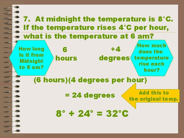 7. At midnight the temperature is 8°C. If the temperature rises 4°C per hour,