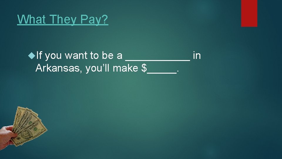 What They Pay? If you want to be a ______ in Arkansas, you’ll make