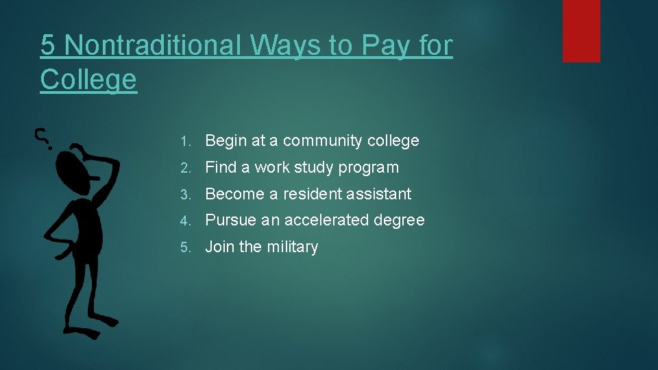 5 Nontraditional Ways to Pay for College 1. Begin at a community college 2.