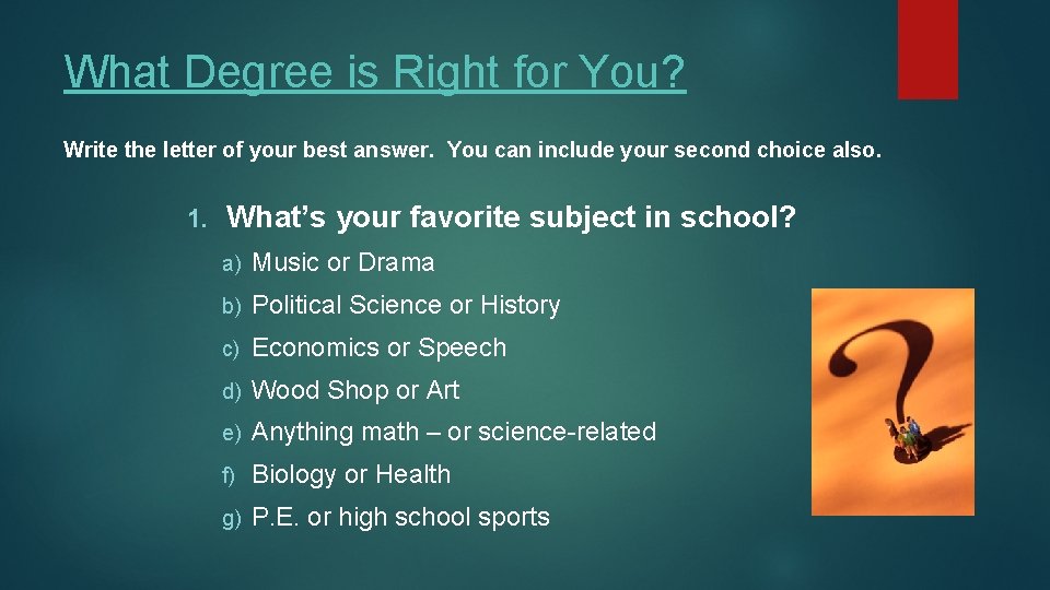 What Degree is Right for You? Write the letter of your best answer. You