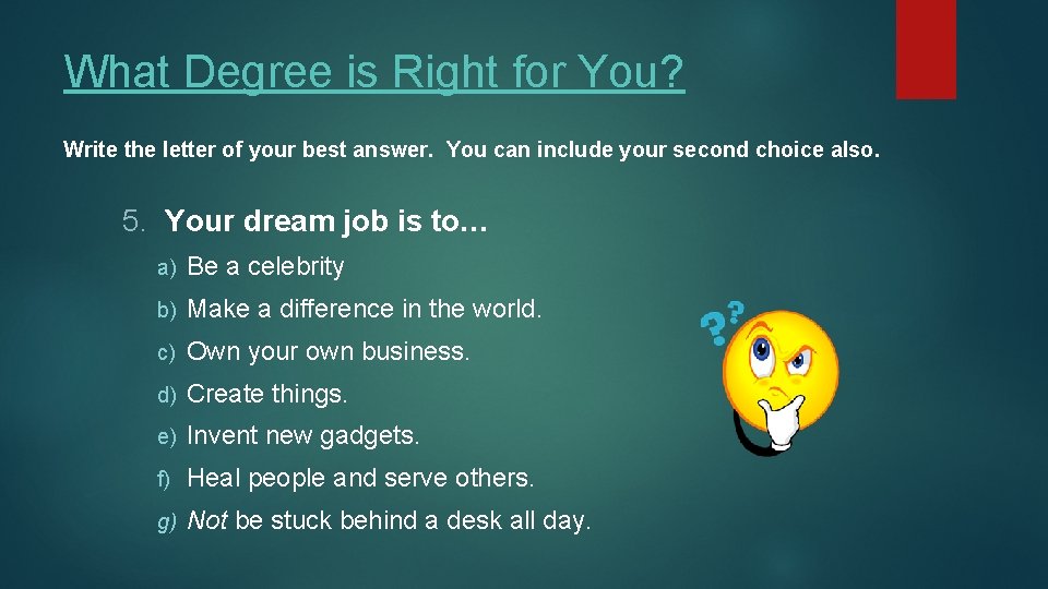 What Degree is Right for You? Write the letter of your best answer. You
