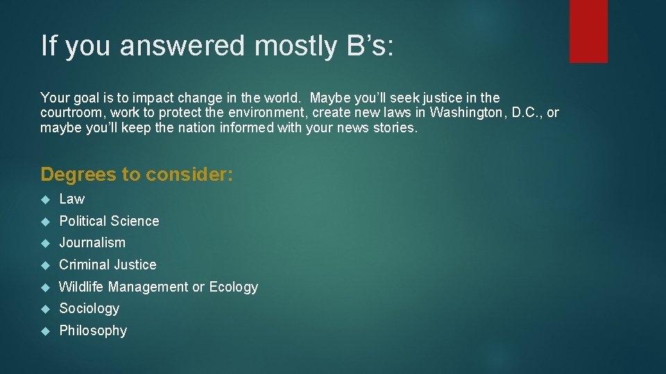 If you answered mostly B’s: Your goal is to impact change in the world.