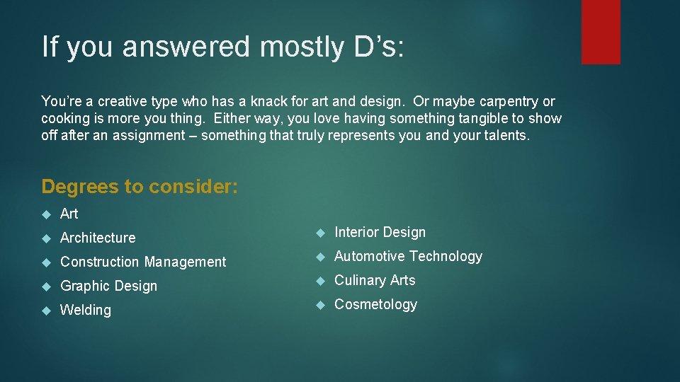 If you answered mostly D’s: You’re a creative type who has a knack for