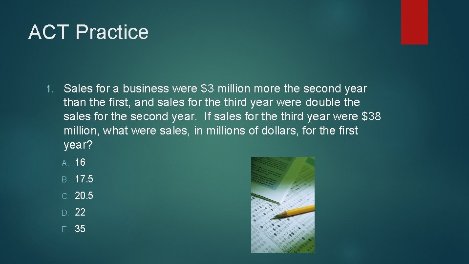 ACT Practice 1. Sales for a business were $3 million more the second year