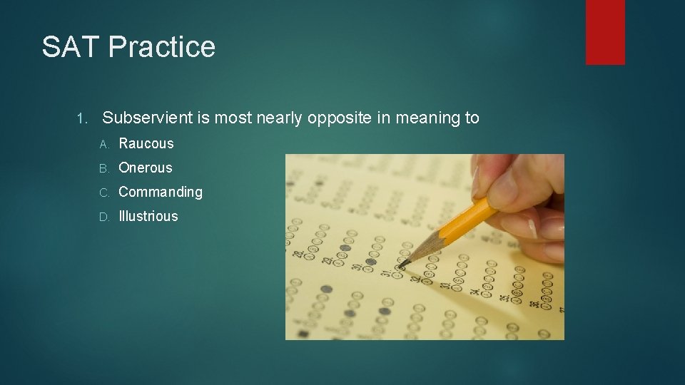 SAT Practice 1. Subservient is most nearly opposite in meaning to A. Raucous B.