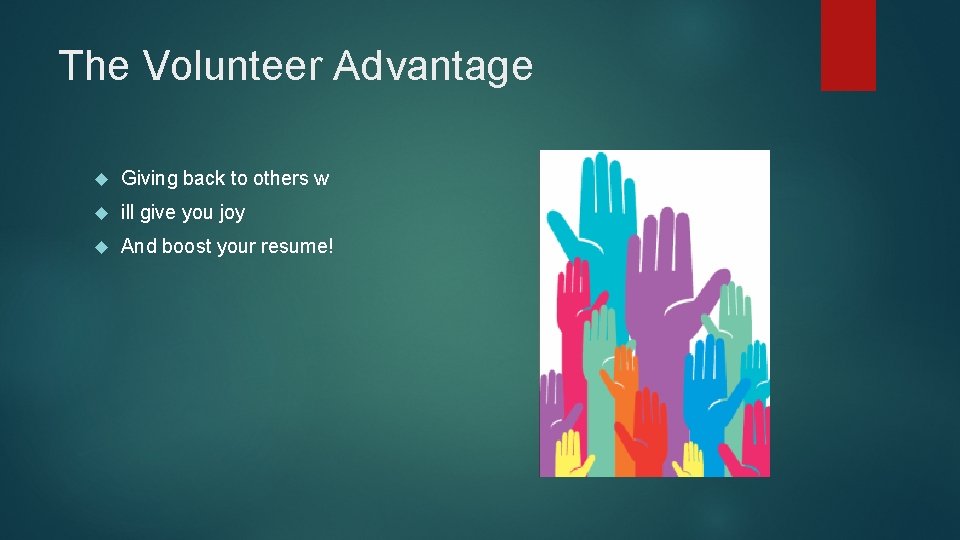 The Volunteer Advantage Giving back to others w ill give you joy And boost