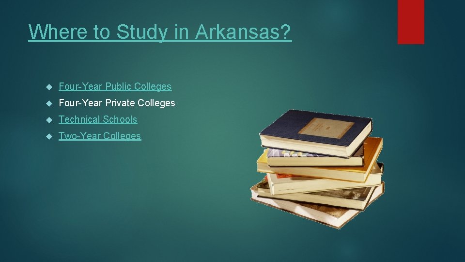 Where to Study in Arkansas? Four-Year Public Colleges Four-Year Private Colleges Technical Schools Two-Year