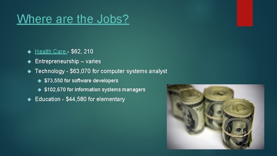 Where are the Jobs? Health Care - $62, 210 Entrepreneurship – varies Technology -