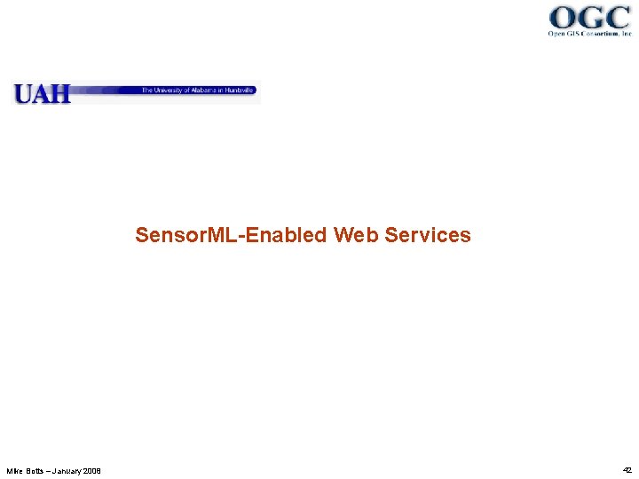 Sensor. ML-Enabled Web Services Mike Botts – January 2008 42 