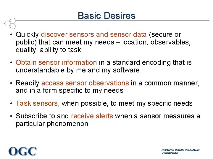 Basic Desires • Quickly discover sensors and sensor data (secure or public) that can