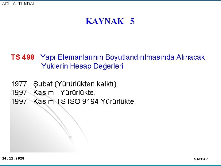 ADİL ALTUNDAL KAYNAK 5 TS 498 Yapı Elemanlarının Boyutlandırılmasında Alınacak Yüklerin Hesap Değerleri 1977