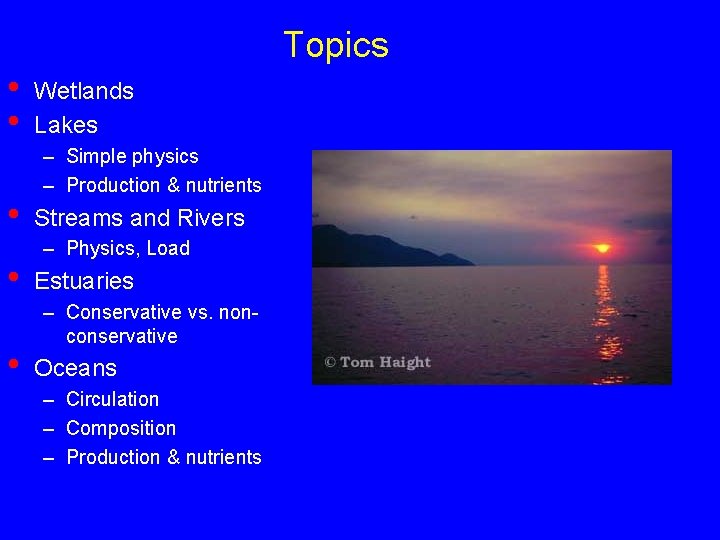 Topics • • • Wetlands Lakes – Simple physics – Production & nutrients Streams